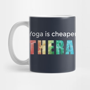 Yoga is cheaper than therapy Mug